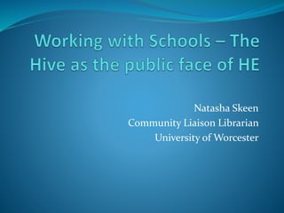 Natasha Skeen
Community Liaison Librarian
University of Worcester
 