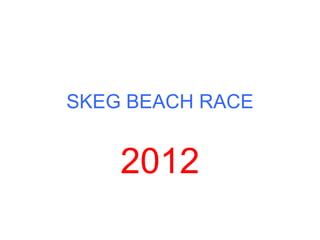 SKEG BEACH RACE


    2012
 