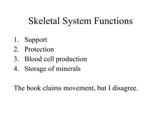 Skeletal System Functions ,[object Object],[object Object],[object Object],[object Object],[object Object]