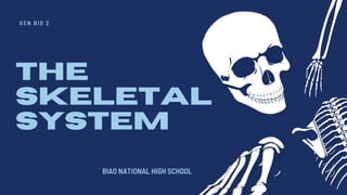 G E N B I O 2
THE
SKELETAL
SYSTEM
BIAO NATIONAL HIGH SCHOOL
 