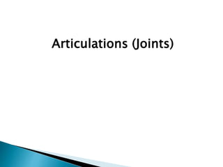 Articulations (Joints)
 
