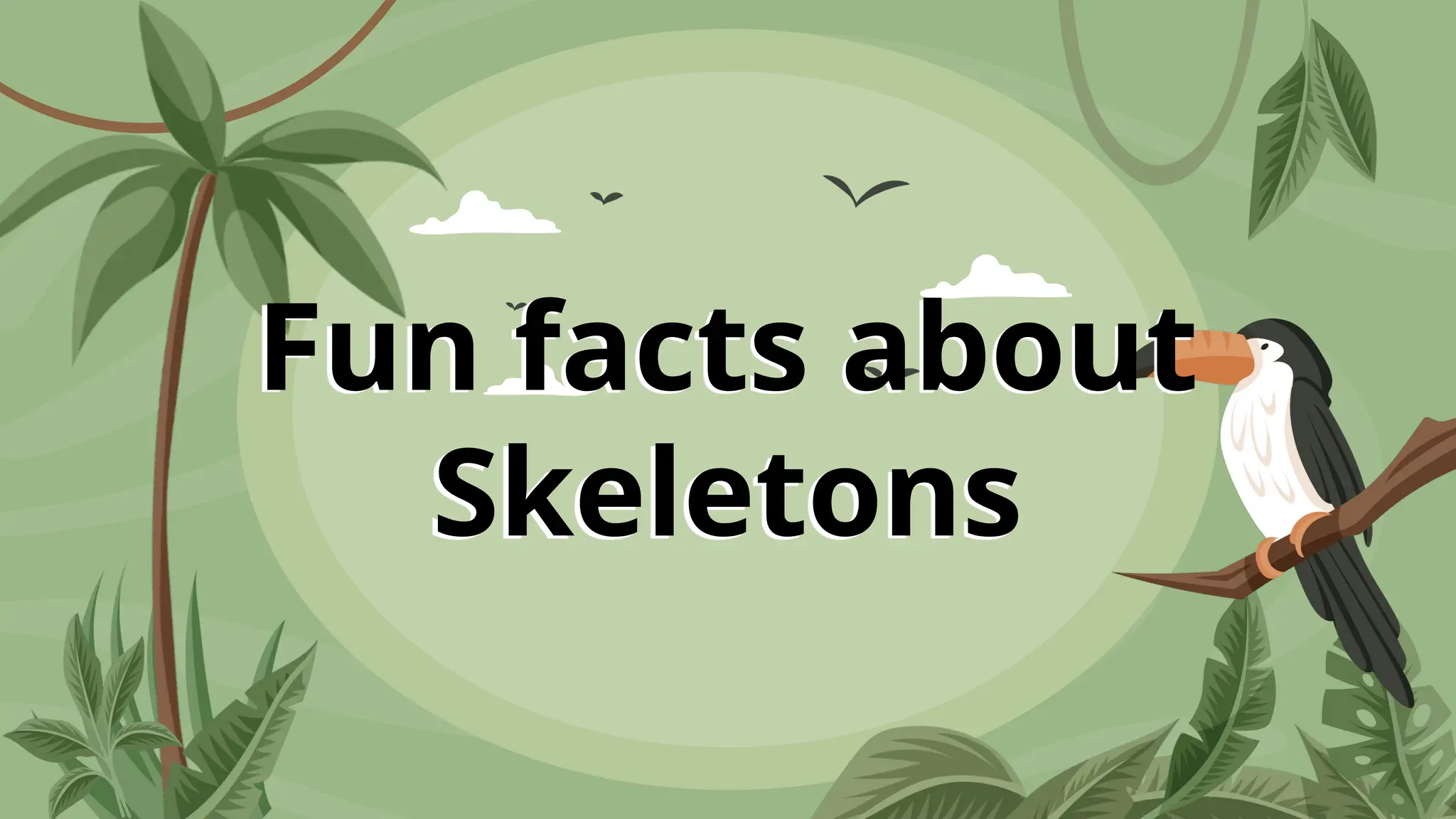 Fun facts about
Skeletons
 