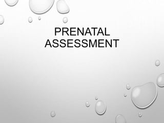 PRENATAL
ASSESSMENT
 