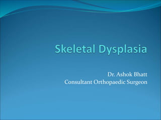 Dr. Ashok Bhatt
Consultant Orthopaedic Surgeon
 