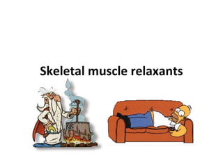 Skeletal muscle relaxants

 