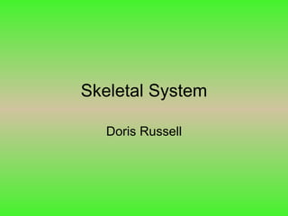 Skeletal System Doris Russell 