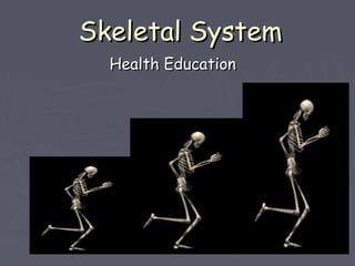 Skeletal SystemSkeletal System
Health EducationHealth Education
 