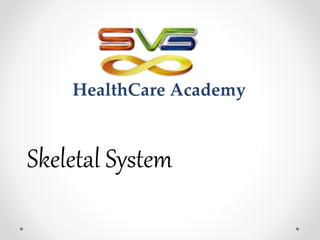 Skeletal System
HealthCare Academy
 
