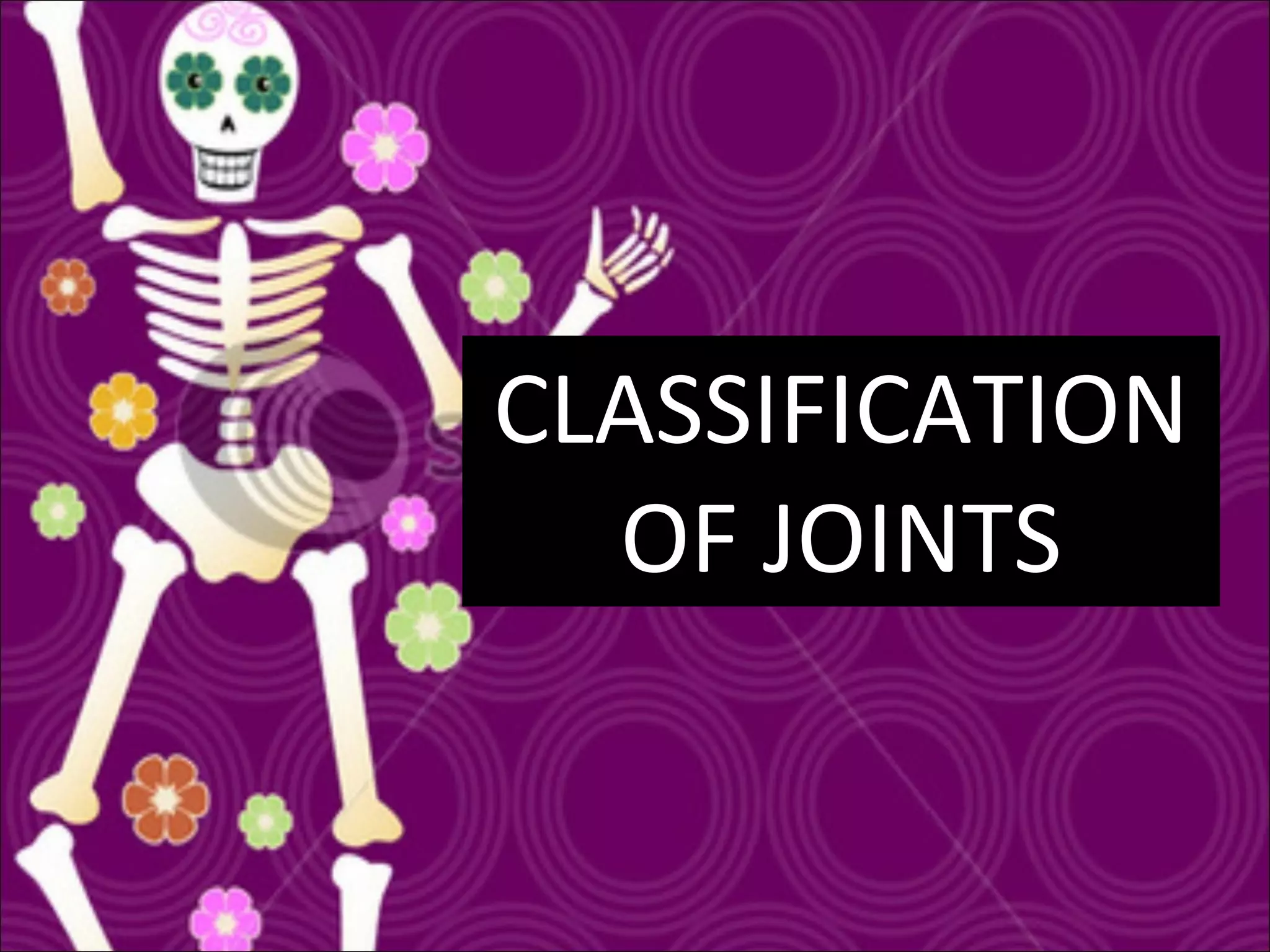 CLASSIFICATION OF JOINTS 