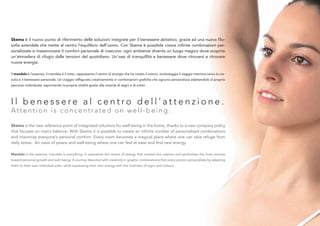 Skema è il nuovo punto di riferimento delle soluzioni integrate per il benessere abitativo, grazie ad una nuova ﬁlo-
soﬁa aziendale che mette al centro l’equilibrio dell’uomo. Con Skema è possibile creare inﬁnite combinazioni per-
sonalizzate e massimizzare il comfort personale di ciascuno: ogni ambiente diventa un luogo magico dove scoprire
un’atmosfera di rifugio dalle tensioni del quotidiano. Un’oasi di tranquillità e benessere dove ritrovarsi e ritrovare
nuove energie.

Il mandala è l’essenza, il mandala è il tutto: rappresenta il centro di energia che ha creato il cosmo, simboleggia il viaggio interiore verso la cre-
scita e il benessere personale. Un viaggio rafﬁgurato creativamente in combinazioni graﬁche che ognuno personalizza adattandole al proprio
percorso individuale, esprimendo la propria vitalità grazie alla vivacità di segni e di colori.




Il benessere al centro dell’attenzione.
Attention is concentrated on well-being.

Skema is the new reference point of integrated solutions for well-being in the home, thanks to a new company policy
that focuses on man’s balance. With Skema it is possible to create an inﬁnite number of personalised combinations
and maximise everyone’s personal comfort. Every room becomes a magical place where one can take refuge from
daily stress. An oasis of peace and well-being where one can feel at ease and ﬁnd new energy.

Mandala is the essence, mandala is everything. It represents the centre of energy that created the cosmos and symbolises the inner journey
toward personal growth and well-being. A journey depicted with creativity in graphic combinations that every person personalises by adapting
them to their own individual path, while expressing their own energy with the liveliness of signs and colours.
 