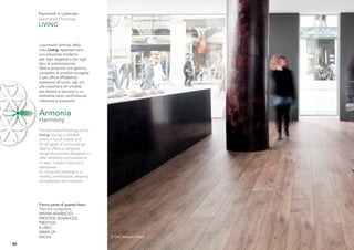 Pavimenti in Laminato
     Laminated Floorings
     LIVING


     I pavimenti laminati della
     linea Living rappresentano
     una soluzione moderna
     per ogni esigenza e per ogni
     tipo di ambientazione.
     Skema propone una gamma
     completa di prodotti progetta-
     ti per offrire afﬁdabilità,
     resistenza all’usura, agli urti,
     alle macchie e all’umidità:
     per abitare e lavorare in un
     ambiente sano, confortevole,
     rilassante e piacevole.


     Armonia
     Harmony
     The laminated ﬂoorings of the
     Living line are a modern
     solution for all needs and
     for all types of surroundings.
     Skema offers a complete
     range of products designed to
     offer reliability and resistance
     to wear, impact, stains and
     dampness.
     for living and working in a
     healthy, comfortable, relaxing
     and pleasant environment.




     Fanno parte di questa linea:
     This line comprises:
     MAXIM ADVANCED
     PRESTIGE ADVANCED
     PRESTIGE
     K-UNO
     MAKE-UP
     FACILE                             K-Uno Rovere Miele
30
 
