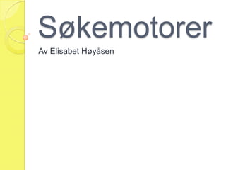 Søkemotorer Av Elisabet Høyåsen 