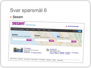 Svar spørsmål 6
 Sesam
 