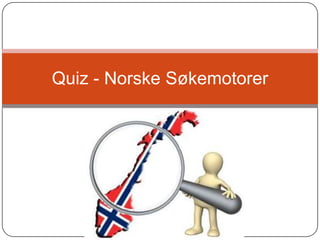 Quiz - Norske Søkemotorer
 