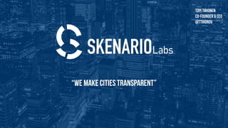 Topi Tiihonen
Co-founder & ceo
@ttihonov
“We make cities Transparent”
 