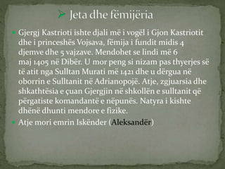 RINIA E TIJ
 Skënderbeu pas mbarimit të shkollës, I njohtur tashme
me emrin "(Skënderi)" kreu detyra ushtarake në Ballkan...