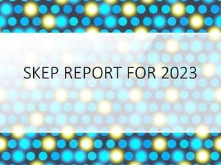 SKEP REPORT FOR 2023
 