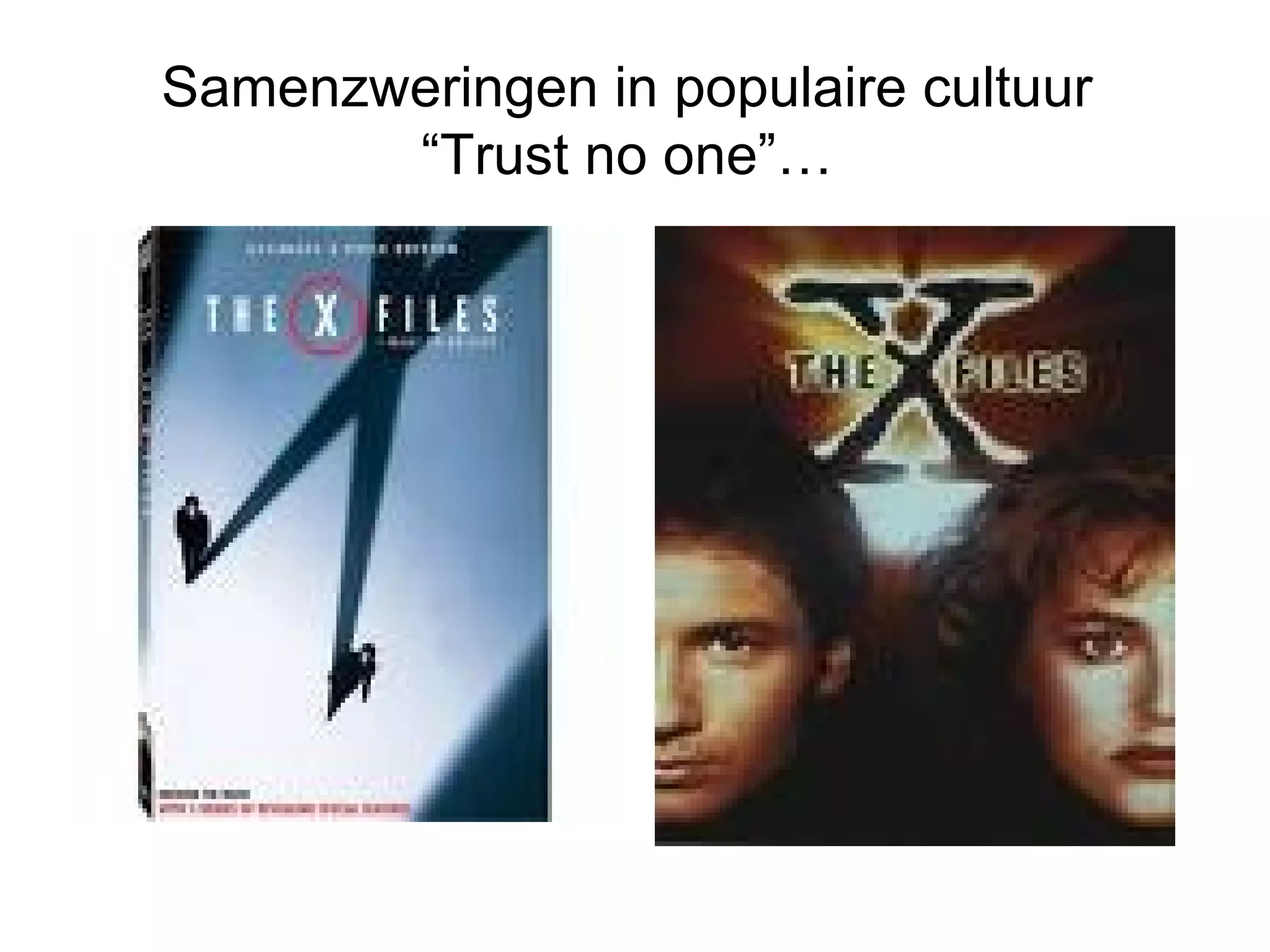 Samenzweringen in populaire cultuur  “Trust no one”…  
