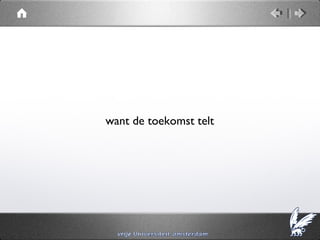 want de toekomst telt
 