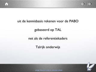 uit de kennisbasis rekenen voor de PABO

           gebaseerd op TAL

       net als de referentiekaders

            Talrijk onderwijs
 