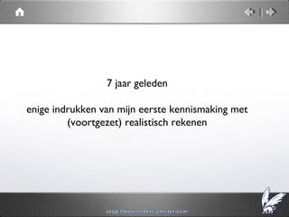 7 jaar geleden

enige indrukken van mijn eerste kennismaking met
         (voortgezet) realistisch rekenen
 