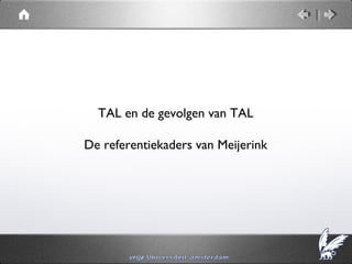 TAL en de gevolgen van TAL

De referentiekaders van Meijerink
 
