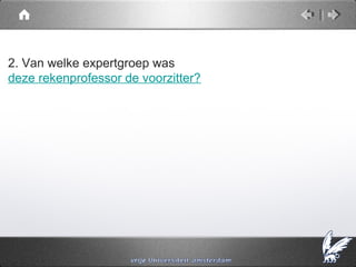 2. Van welke expertgroep was
deze rekenprofessor de voorzitter?
 