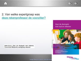 2. Van welke expertgroep was
deze rekenprofessor de voorzitter?
 