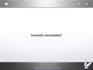 herhaald vierendelen?
 