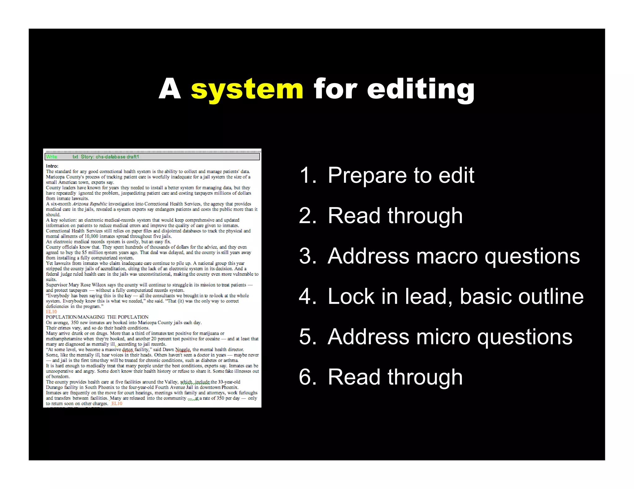 A system for editing

        1. Prepare to edit
        2. Read through
        3. Address macro questions
        4. Lock in lead, basic outline
        5. Address micro questions
        6. Read through
 