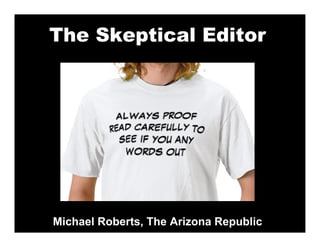 The Skeptical Editor




Michael Roberts, The Arizona Republic
 