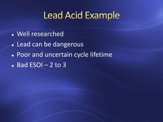  Well researched
 Lead can be dangerous
 Poor and uncertain cycle lifetime
 Bad ESOI – 2 to 3
 