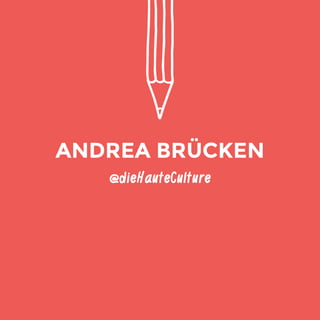 @dieHauteCulture 
ANDREA BRÜCKEN 
 