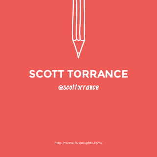 @scottorrance 
http://www.fluxinsights.com/ 
SCOTT TORRANCE 
 