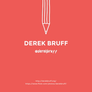 http://derekbruff.org/ 
https://www.flickr.com/photos/derekbruff/ 
@derekbruff 
DEREK BRUFF 
 