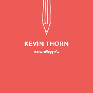 @LearnNuggets 
KEVIN THORN 
 