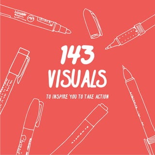 1 
143 
VISUALS 
TO INSPIRE YOU TO TAKE ACTION 
 
