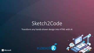 Sketch2Code
Transform any hands-drawn design into HTML with AI
 