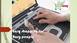 Easy shopping for
Busy people
 
