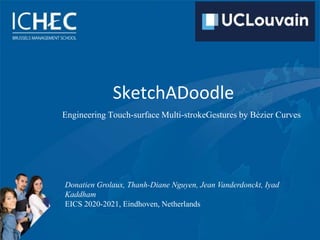 SketchADoodle
Engineering Touch-surface Multi-strokeGestures by Bézier Curves
Donatien Grolaux, Thanh-Diane Nguyen, Jean Vanderdonckt, Iyad
Kaddham
EICS 2020-2021, Eindhoven, Netherlands
 