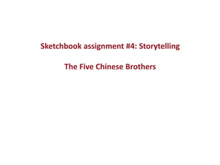 Sketchbook assignment #4: Storytelling
The Five Chinese Brothers
 