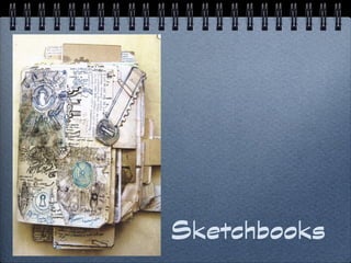Sketchbooks
 