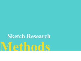 Sketch Research

Methods

 