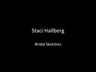 Staci Hallberg Bridal Sketches 