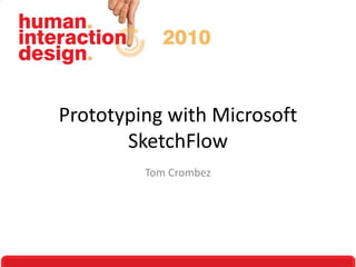 Prototyping with Microsoft
SketchFlow
Tom Crombez
 