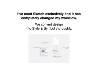 I’ve used Sketch exclusively
and it has completely changed
my workﬂow.
 