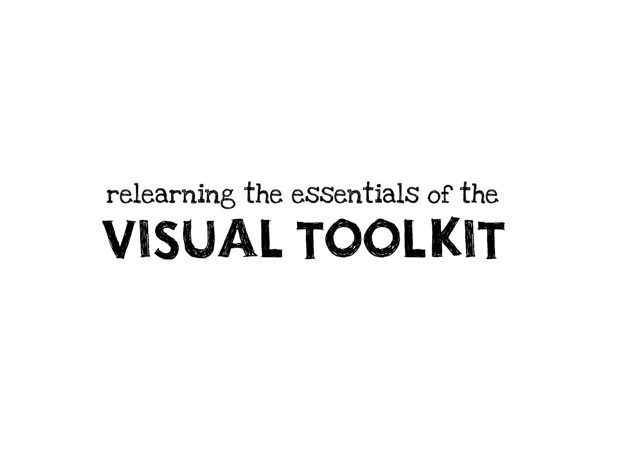 relearning the essentials of the

VISUAL TOOLKIT
 
