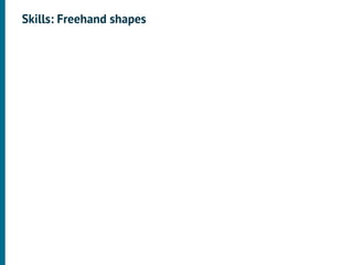 Skills: Freehand shapes
 