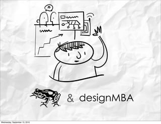 & designMBA
Wednesday, September 15, 2010
 
