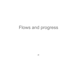 Flows and progress 
41 
 